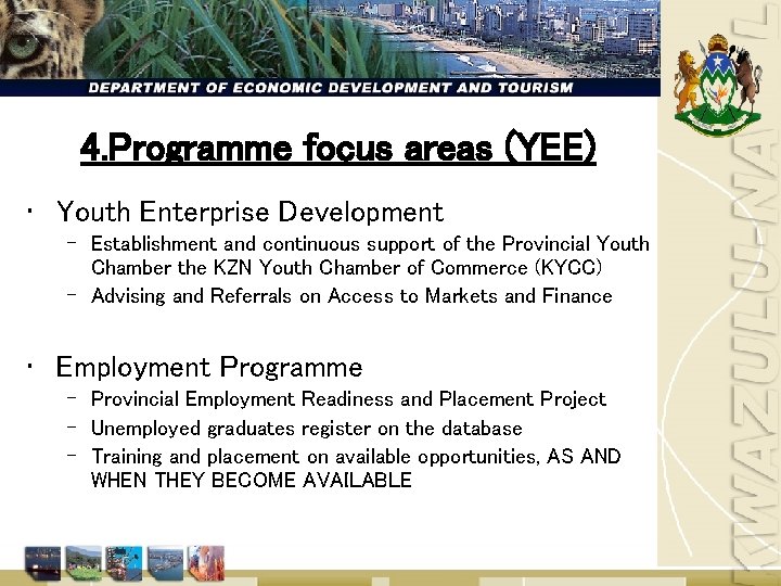 4. Programme focus areas (YEE) • Youth Enterprise Development – Establishment and continuous support