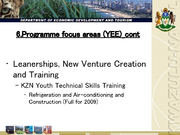 6. Programme focus areas (YEE) cont • Leanerships, New Venture Creation and Training –