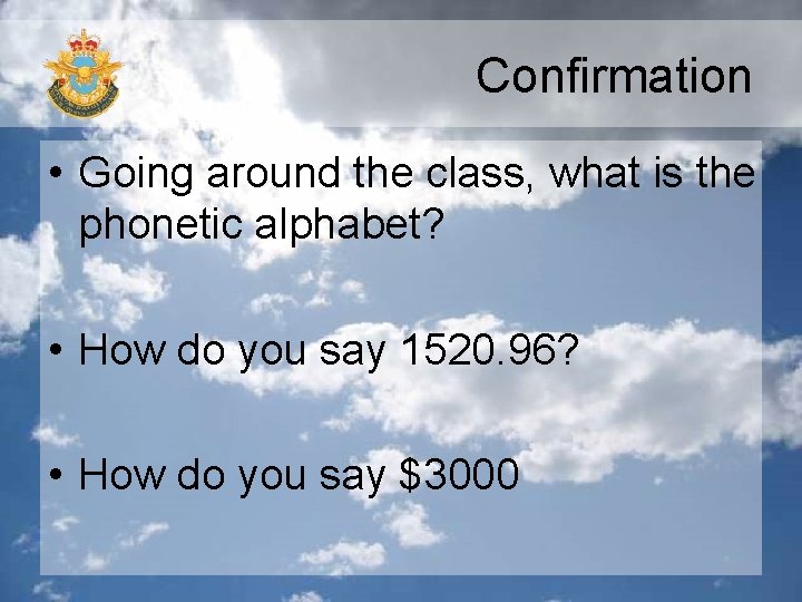 Confirmation • Going around the class, what is the phonetic alphabet? • How do