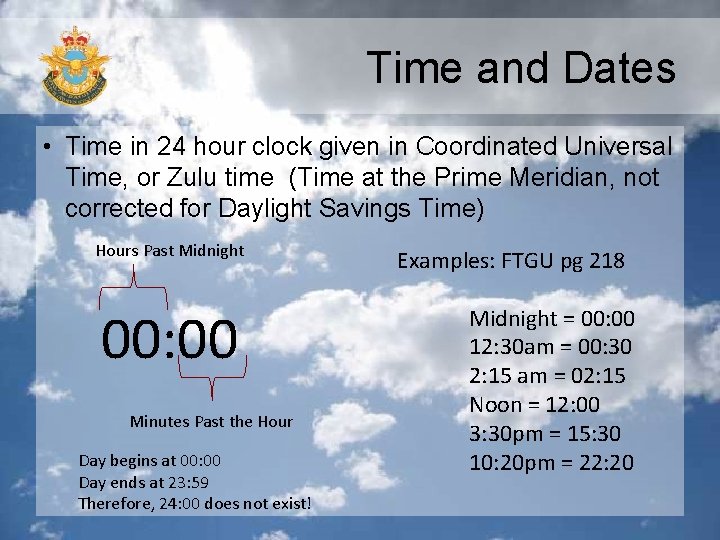 Time and Dates • Time in 24 hour clock given in Coordinated Universal Time,