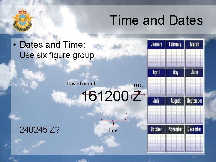 Time and Dates • Dates and Time: Use six figure group Day of month