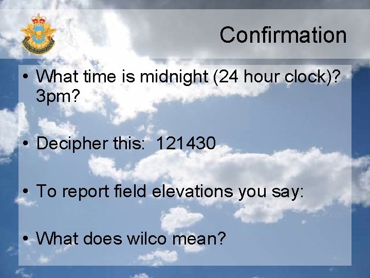 Confirmation • What time is midnight (24 hour clock)? 3 pm? • Decipher this: