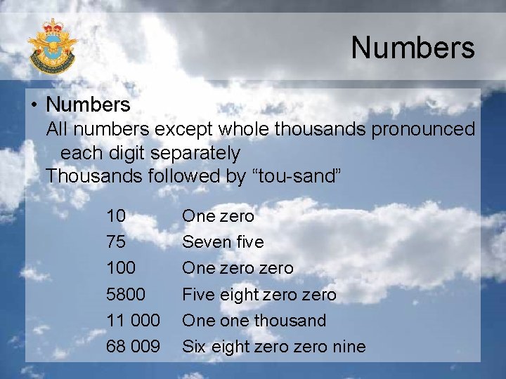 Numbers • Numbers All numbers except whole thousands pronounced each digit separately Thousands followed