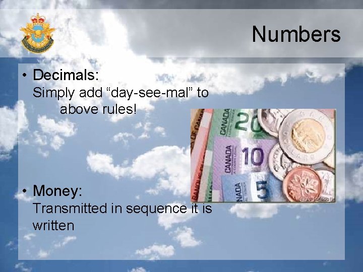 Numbers • Decimals: Simply add “day-see-mal” to above rules! • Money: Transmitted in sequence