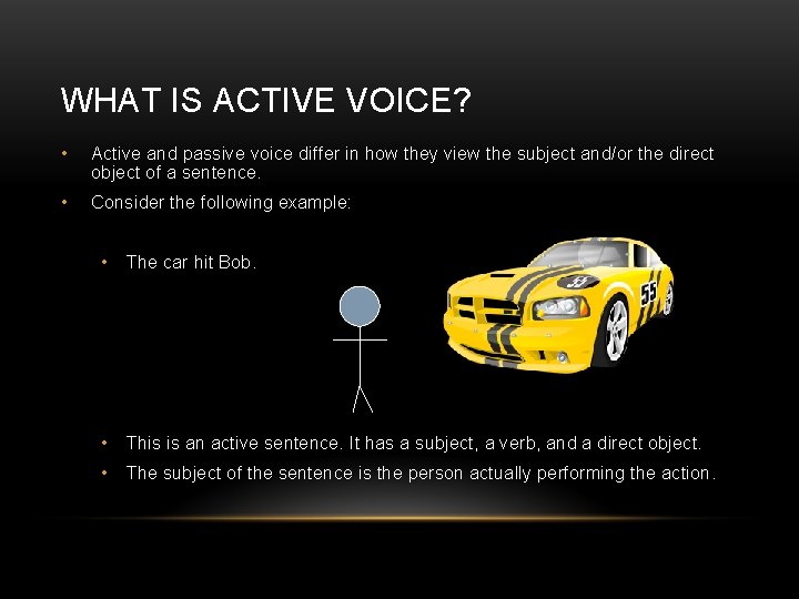 WHAT IS ACTIVE VOICE? • Active and passive voice differ in how they view