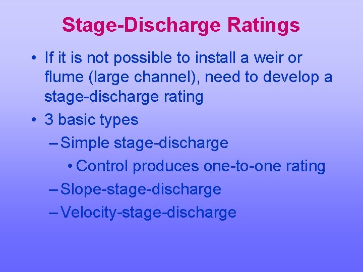 Stage-Discharge Ratings • If it is not possible to install a weir or flume