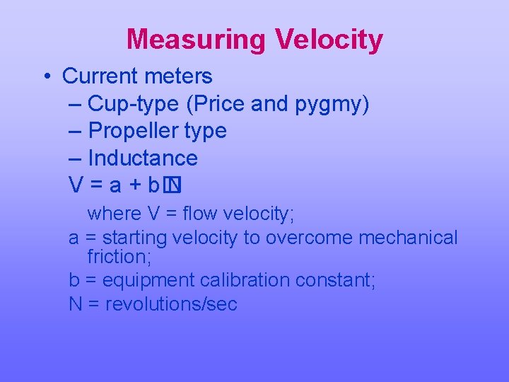 Measuring Velocity • Current meters – Cup-type (Price and pygmy) – Propeller type –