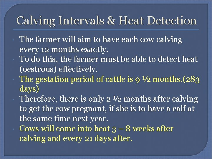 Calving Intervals & Heat Detection The farmer will aim to have each cow calving