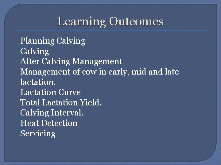 Learning Outcomes Planning Calving After Calving Management of cow in early, mid and late