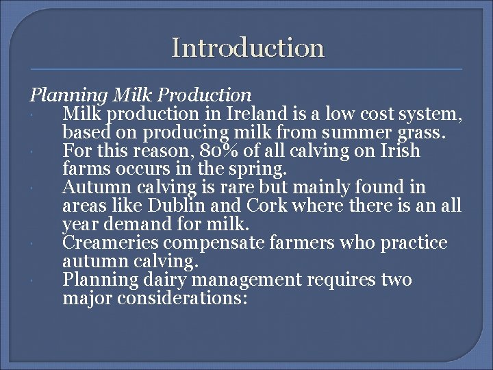 Introduction Planning Milk Production Milk production in Ireland is a low cost system, based