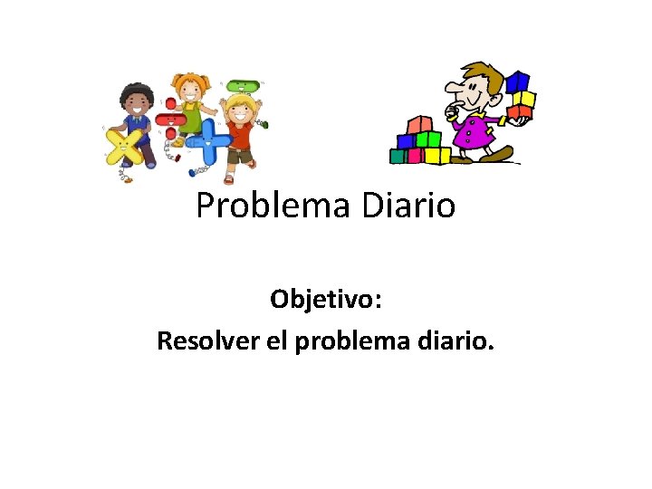 Problema Diario Objetivo: Resolver el problema diario. 
