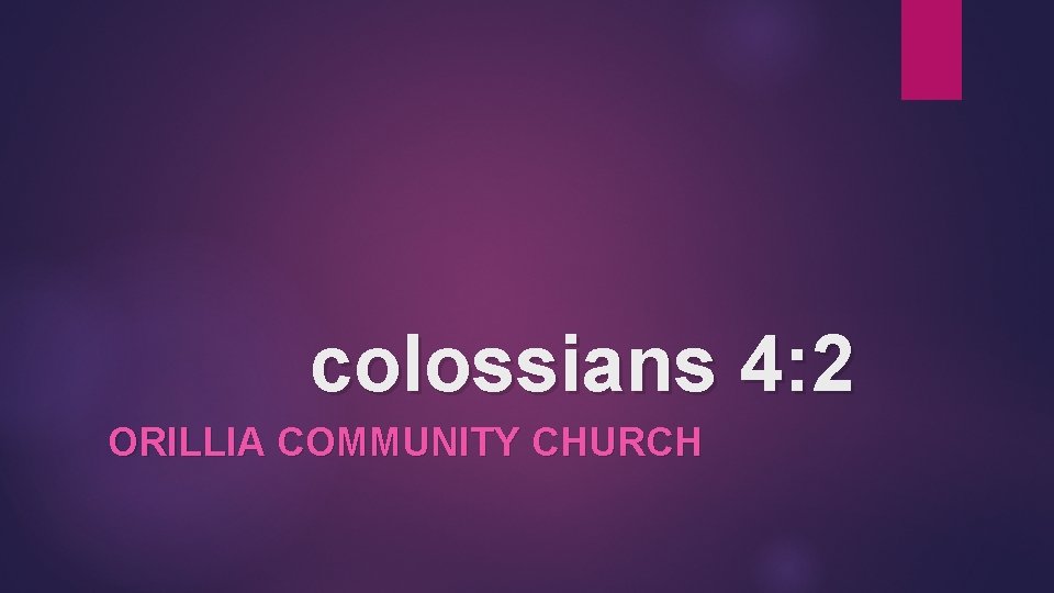 colossians 4: 2 ORILLIA COMMUNITY CHURCH 