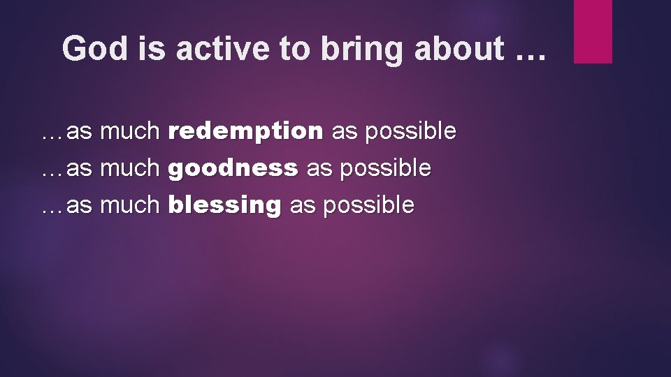 God is active to bring about … …as much redemption as possible …as much