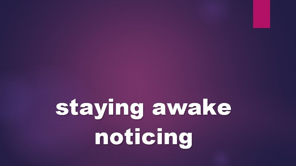 staying awake noticing 