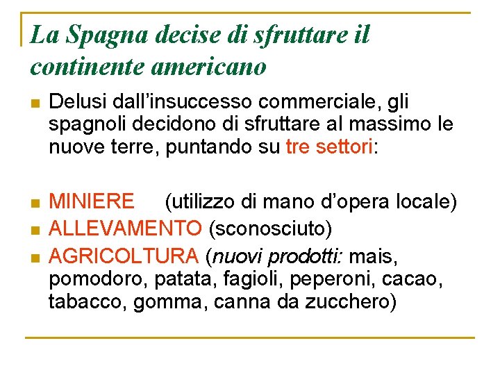 La Spagna decise di sfruttare il continente americano n Delusi dall’insuccesso commerciale, gli spagnoli