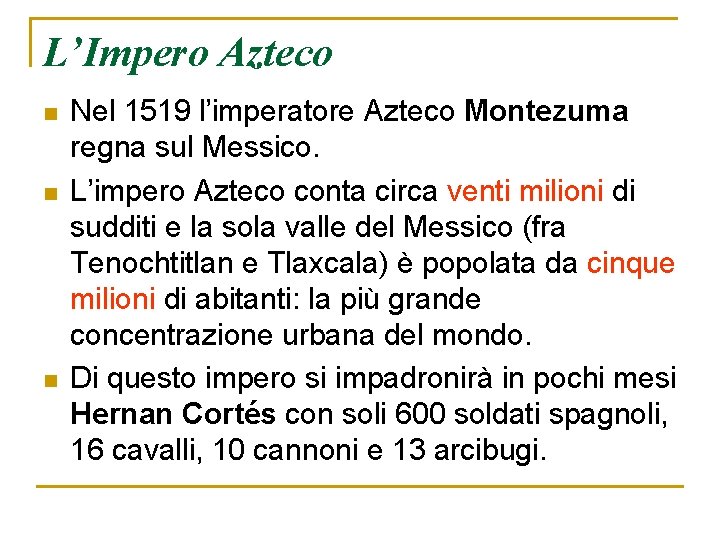 L’Impero Azteco n n n Nel 1519 l’imperatore Azteco Montezuma regna sul Messico. L’impero
