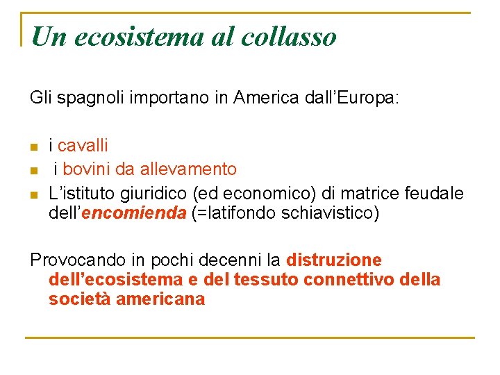 Un ecosistema al collasso Gli spagnoli importano in America dall’Europa: n n n i