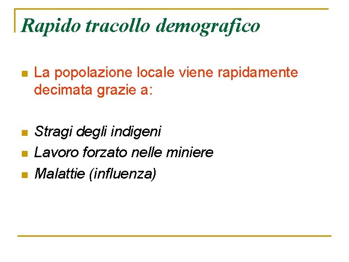 Rapido tracollo demografico n La popolazione locale viene rapidamente decimata grazie a: n Stragi