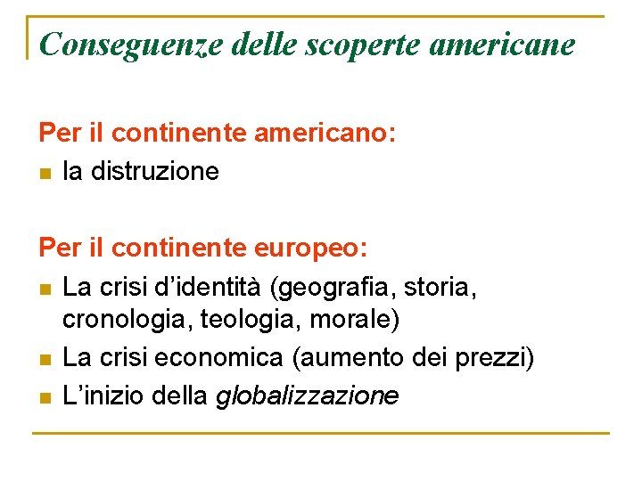 Conseguenze delle scoperte americane Per il continente americano: n la distruzione Per il continente