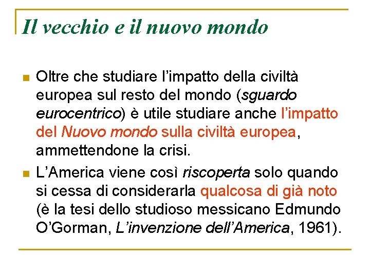 Il vecchio e il nuovo mondo n n Oltre che studiare l’impatto della civiltà