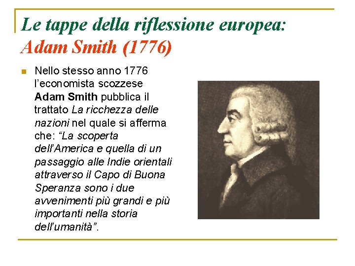 Le tappe della riflessione europea: Adam Smith (1776) n Nello stesso anno 1776 l’economista