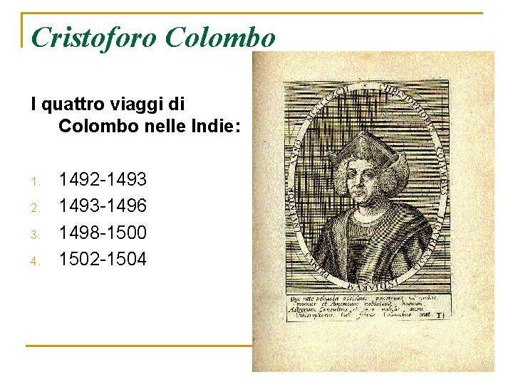 Cristoforo Colombo I quattro viaggi di Colombo nelle Indie: 1. 2. 3. 4. 1492