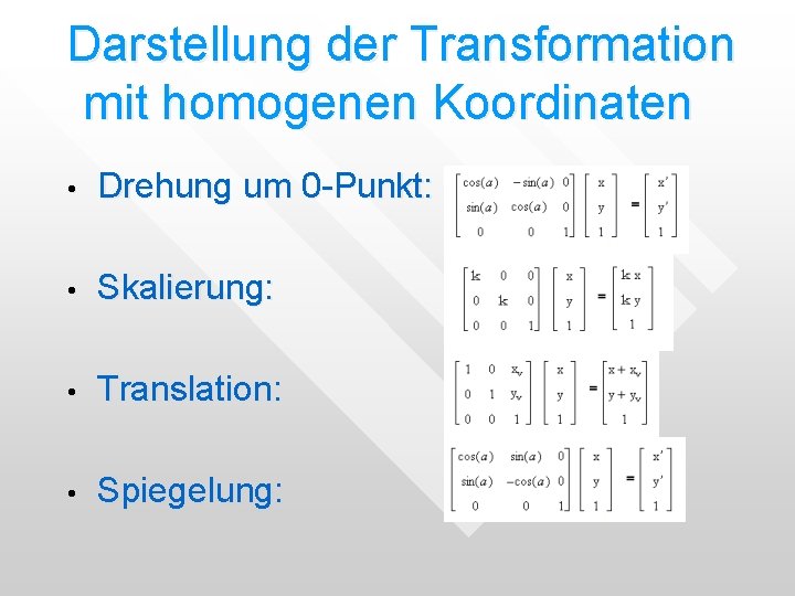 Darstellung der Transformation mit homogenen Koordinaten • Drehung um 0 -Punkt: • Skalierung: • Darstellung der Transformation mit homogenen Koordinaten • Drehung um 0 -Punkt: • Skalierung: •