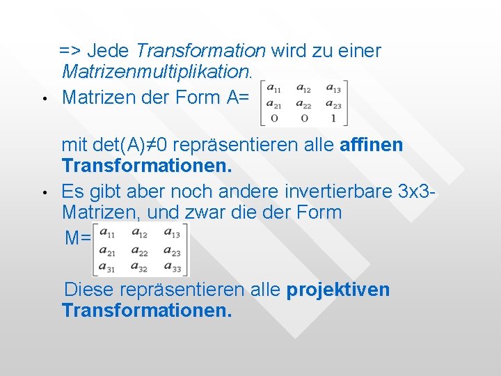 • • => Jede Transformation wird zu einer Matrizenmultiplikation. Matrizen der Form A= • • => Jede Transformation wird zu einer Matrizenmultiplikation. Matrizen der Form A=