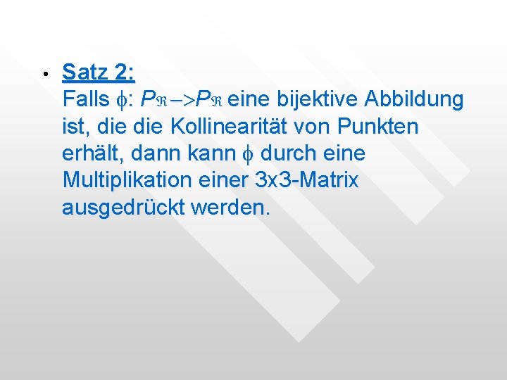 • Satz 2: Falls f: P ->P eine bijektive Abbildung ist, die Kollinearität • Satz 2: Falls f: P ->P eine bijektive Abbildung ist, die Kollinearität