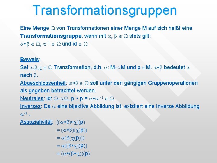 Transformationsgruppen Eine Menge W von Transformationen einer Menge M auf sich heißt eine Transformationsgruppe, Transformationsgruppen Eine Menge W von Transformationen einer Menge M auf sich heißt eine Transformationsgruppe,