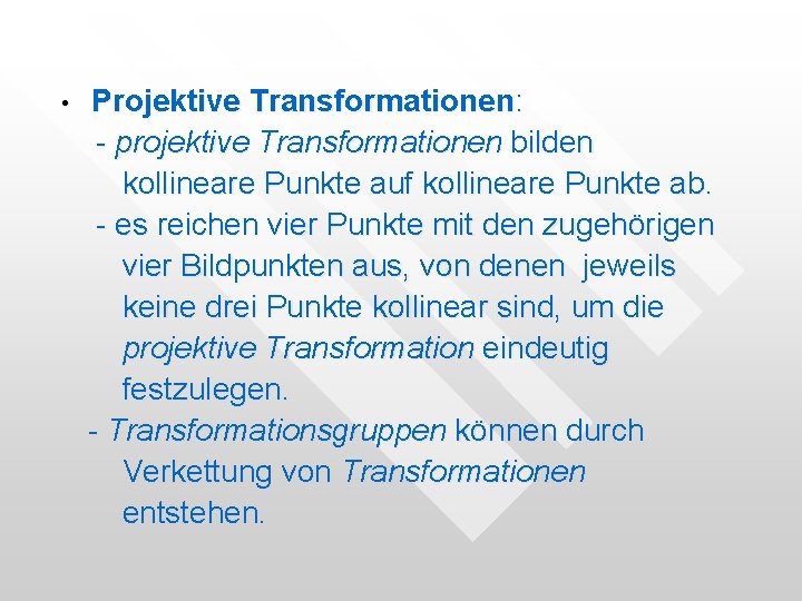 • Projektive Transformationen: - projektive Transformationen bilden kollineare Punkte auf kollineare Punkte ab. • Projektive Transformationen: - projektive Transformationen bilden kollineare Punkte auf kollineare Punkte ab.