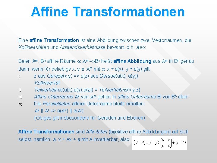 Affine Transformationen Eine affine Transformation ist eine Abbildung zwischen zwei Vektorräumen, die Kollinearitäten und Affine Transformationen Eine affine Transformation ist eine Abbildung zwischen zwei Vektorräumen, die Kollinearitäten und