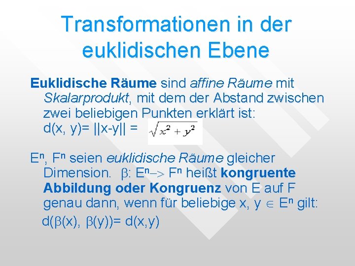 Transformationen in der euklidischen Ebene Euklidische Räume sind affine Räume mit Skalarprodukt, mit dem Transformationen in der euklidischen Ebene Euklidische Räume sind affine Räume mit Skalarprodukt, mit dem