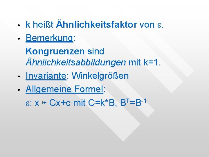 • • k heißt Ähnlichkeitsfaktor von e. Bemerkung: Kongruenzen sind Ähnlichkeitsabbildungen mit k=1. • • k heißt Ähnlichkeitsfaktor von e. Bemerkung: Kongruenzen sind Ähnlichkeitsabbildungen mit k=1.
