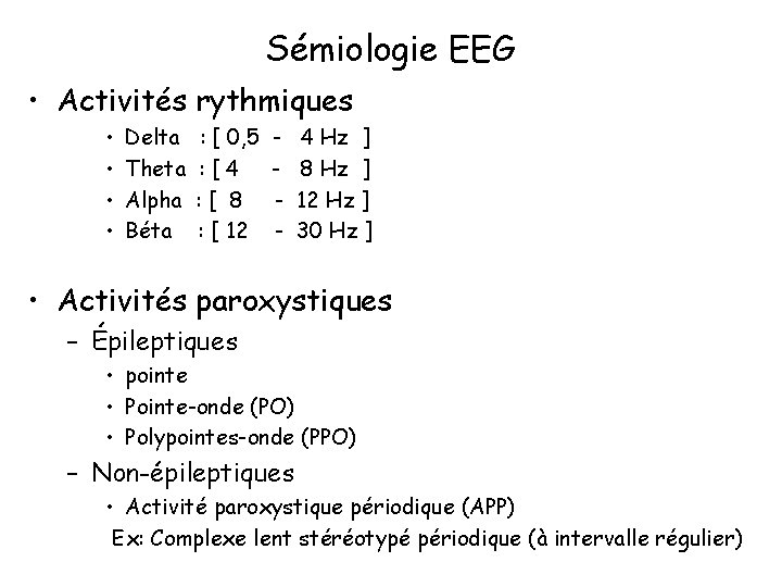 Sémiologie EEG • Activités rythmiques • • Delta Theta Alpha Béta : [ 0,