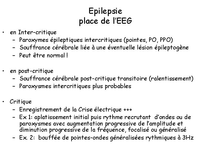 Epilepsie place de l’EEG • en Inter-critique – Paroxymes épileptiques intercritiques (pointes, PO, PPO)