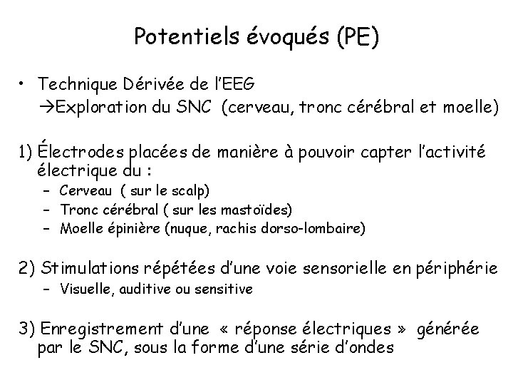 Potentiels évoqués (PE) • Technique Dérivée de l’EEG Exploration du SNC (cerveau, tronc cérébral