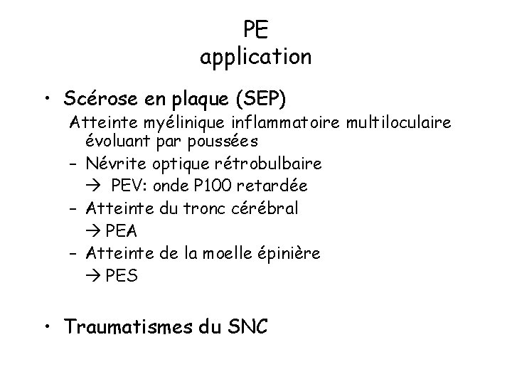 PE application • Scérose en plaque (SEP) Atteinte myélinique inflammatoire multiloculaire évoluant par poussées