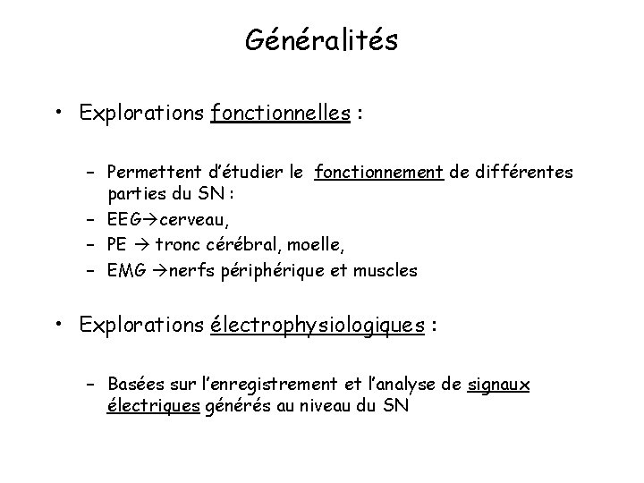 Généralités • Explorations fonctionnelles : – Permettent d’étudier le fonctionnement de différentes parties du