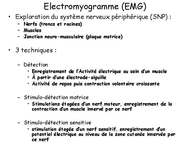 Electromyogramme (EMG) • Exploration du système nerveux périphérique (SNP) : – Nerfs (troncs et