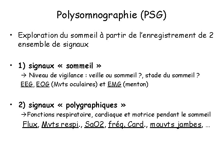 Polysomnographie (PSG) • Exploration du sommeil à partir de l’enregistrement de 2 ensemble de