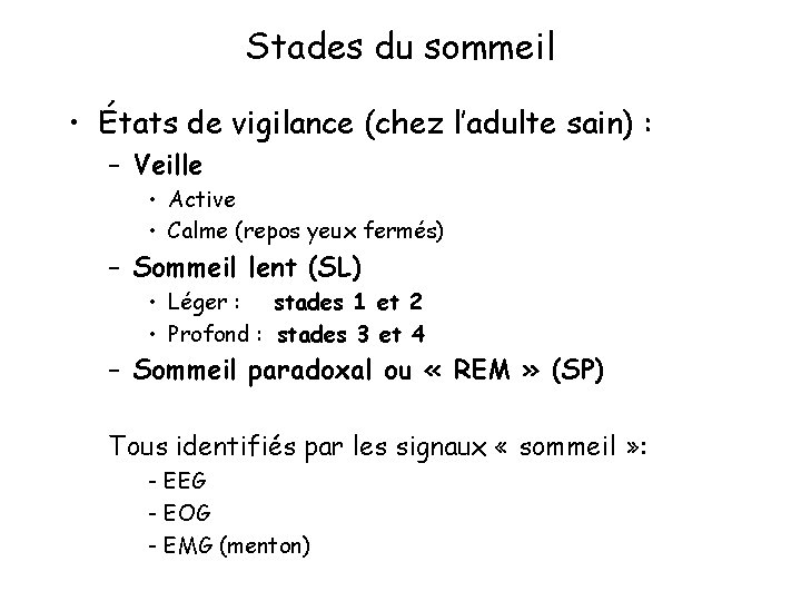 Stades du sommeil • États de vigilance (chez l’adulte sain) : – Veille •