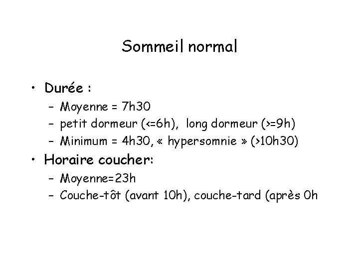 Sommeil normal • Durée : – Moyenne = 7 h 30 – petit dormeur