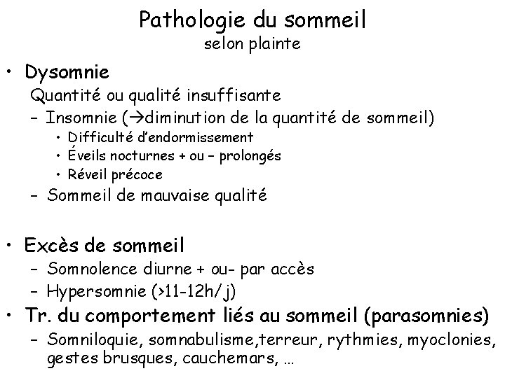 Pathologie du sommeil selon plainte • Dysomnie Quantité ou qualité insuffisante – Insomnie (