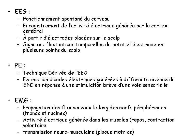  • EEG : – Fonctionnement spontané du cerveau – Enregistrement de l’activité électrique