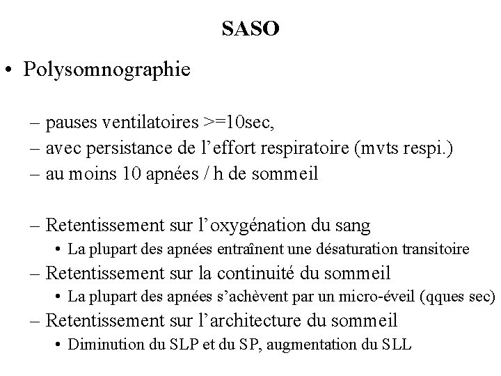 SASO • Polysomnographie – pauses ventilatoires >=10 sec, – avec persistance de l’effort respiratoire