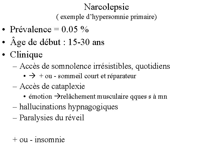 Narcolepsie ( exemple d’hypersomnie primaire) • Prévalence = 0. 05 % • ge de