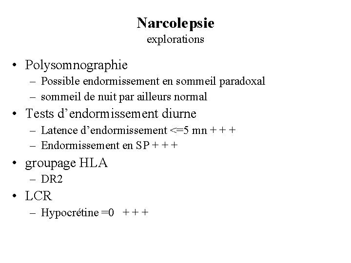 Narcolepsie explorations • Polysomnographie – Possible endormissement en sommeil paradoxal – sommeil de nuit