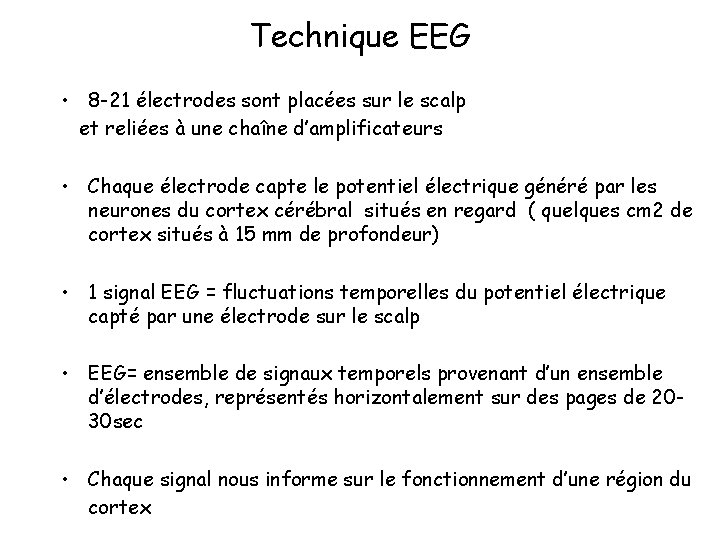 Technique EEG • 8 -21 électrodes sont placées sur le scalp et reliées à