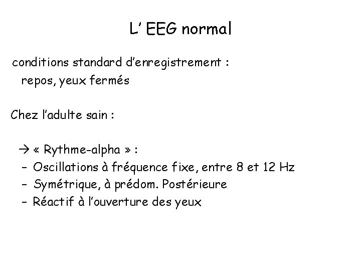 L’ EEG normal conditions standard d’enregistrement : repos, yeux fermés Chez l’adulte sain :